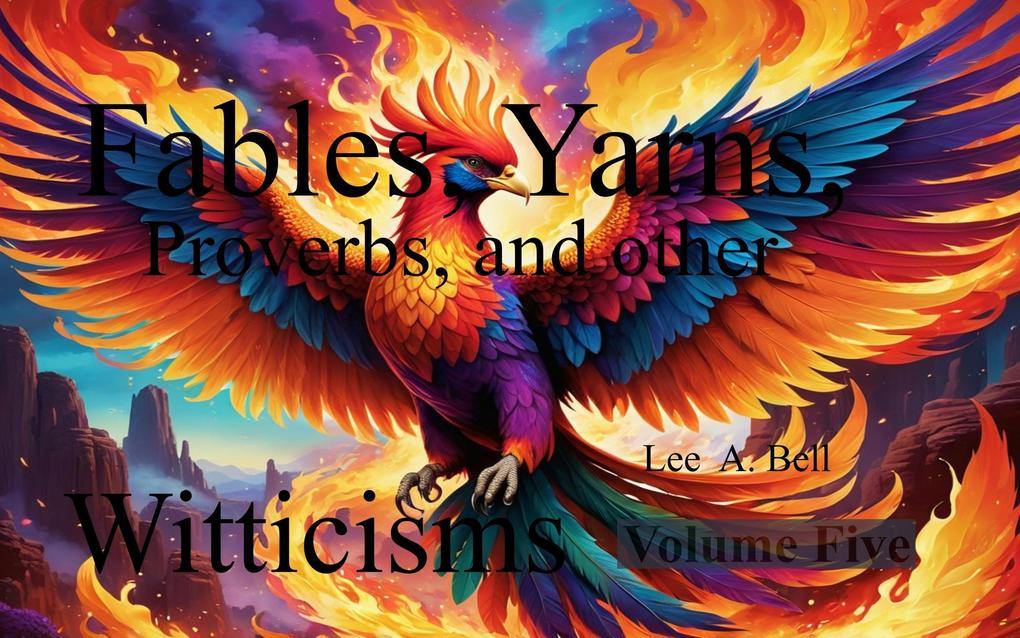 Fables Yarns Proverbs and other Witticisms. Volume Five
