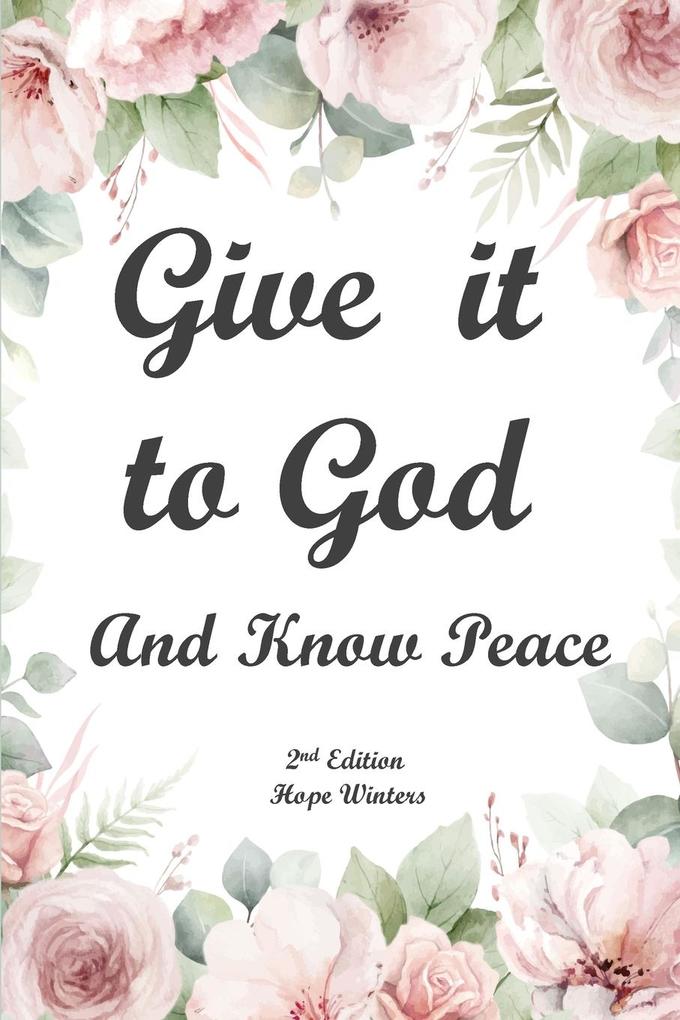 Give It to God and Know Peace Journal ( 2nd Edition) Prayer Journal Anti-anxiety notebook and Stress Management Diary. With supportive Uplifting Bible Verses for Mental Emotional Physical Health and Wellbeing
