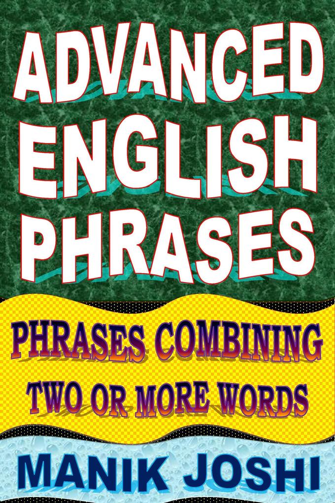 Advanced English Phrases: Phrases Combining Two or More Words (English Word Power #29)
