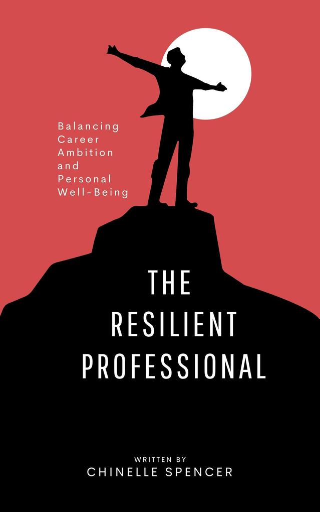 The Resilient Professional: Balancing Career Ambition and Personal Well-Being