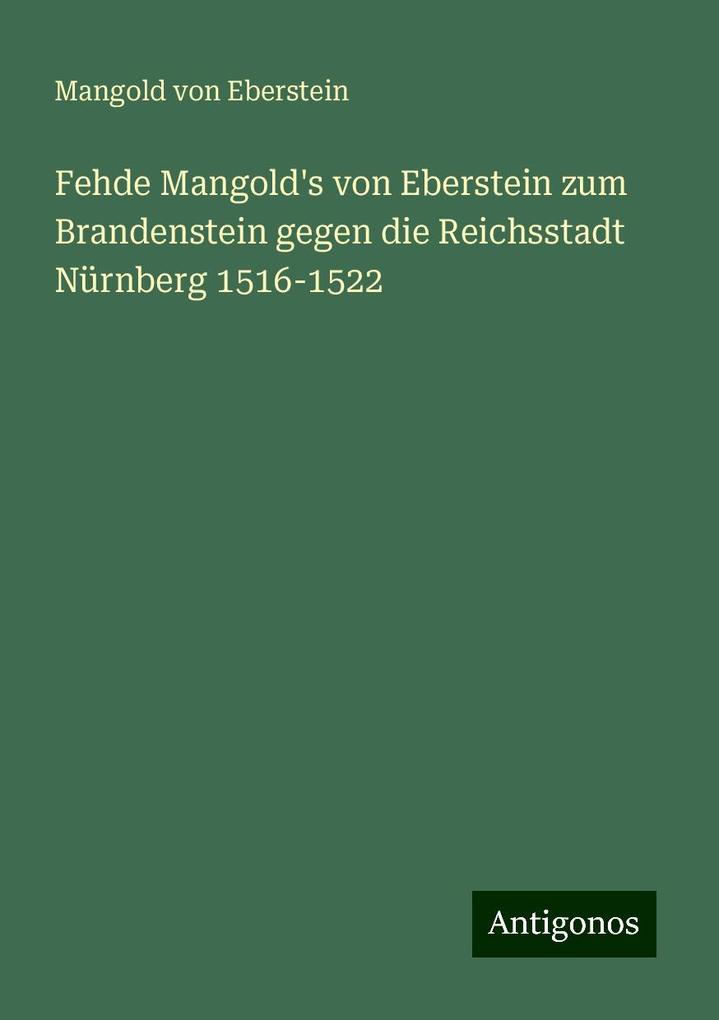 Fehde Mangold's von Eberstein zum Brandenstein gegen die Reichsstadt Nürnberg 1516-1522 - Mangold Von Eberstein