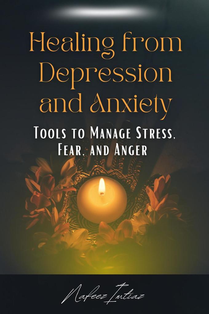 Healing from Depression and Anxiety: Tools to Manage Stress Fear and Anger