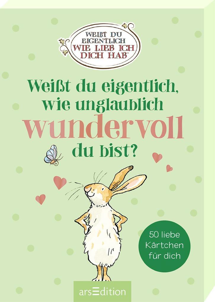 Weißt du eigentlich wie unglaublich wundervoll du bist?