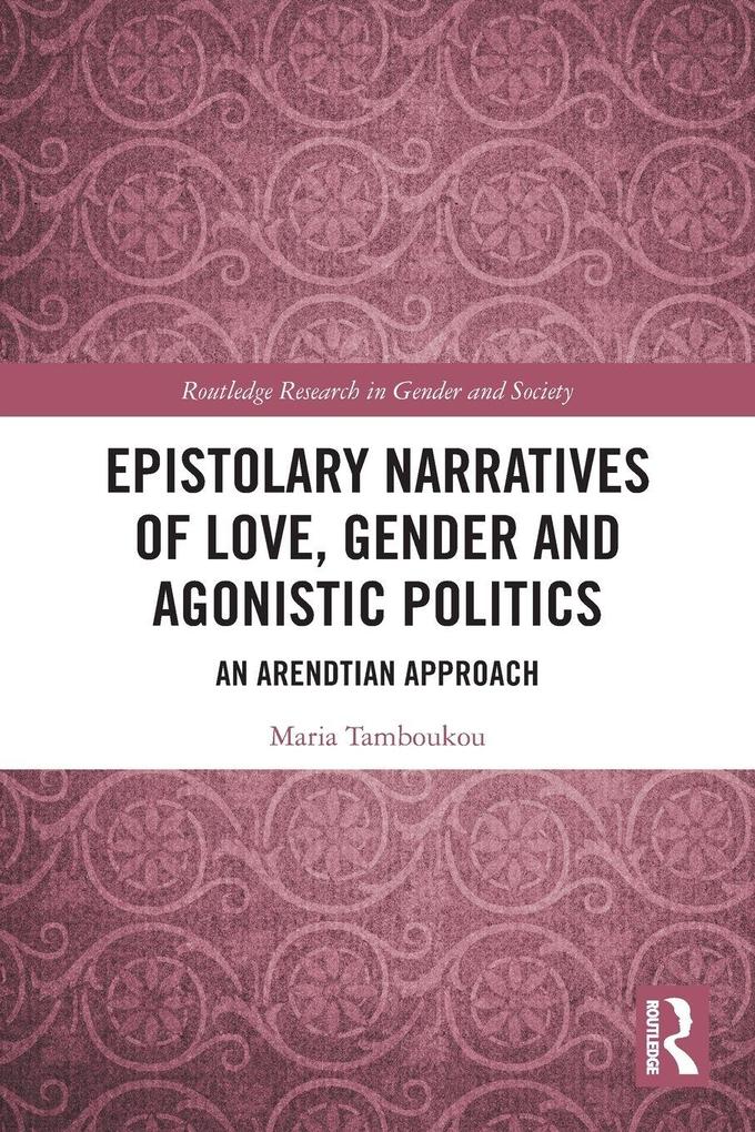 Epistolary Narratives of Love Gender and Agonistic Politics