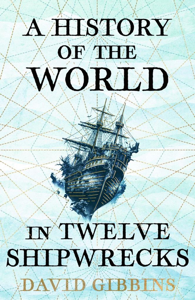 Orion Publishing Group A History Of The World In Twelve Shipwrecks