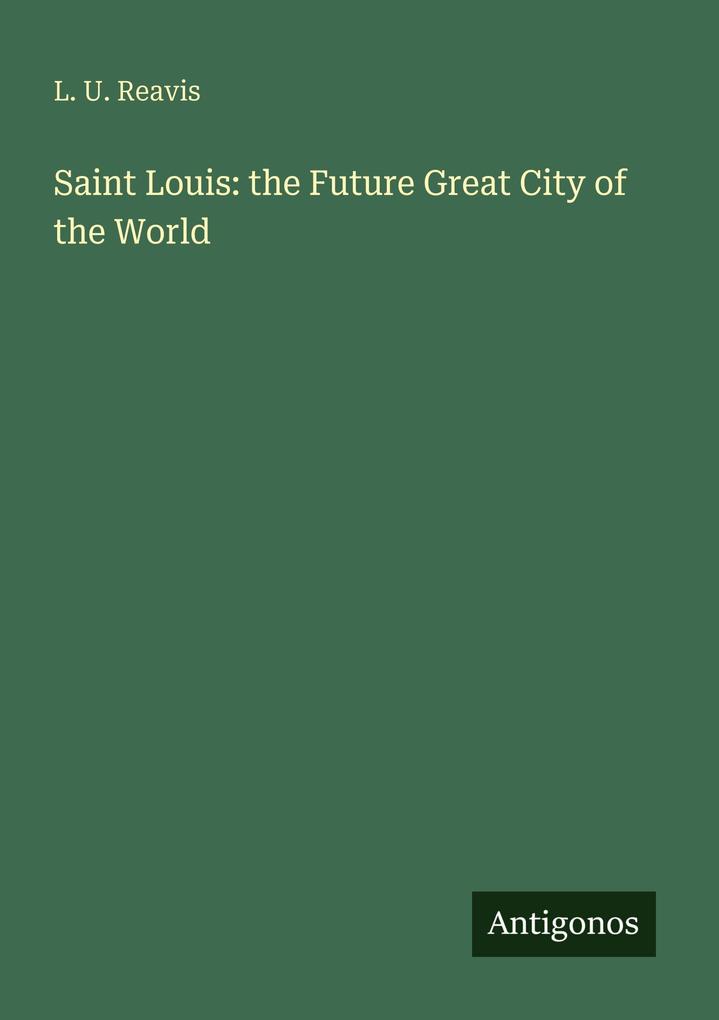 Saint Louis: the Future Great City of the World