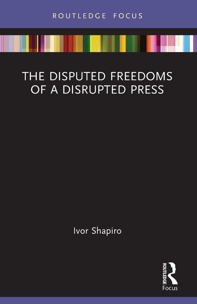 The Disputed Freedoms of a Disrupted Press