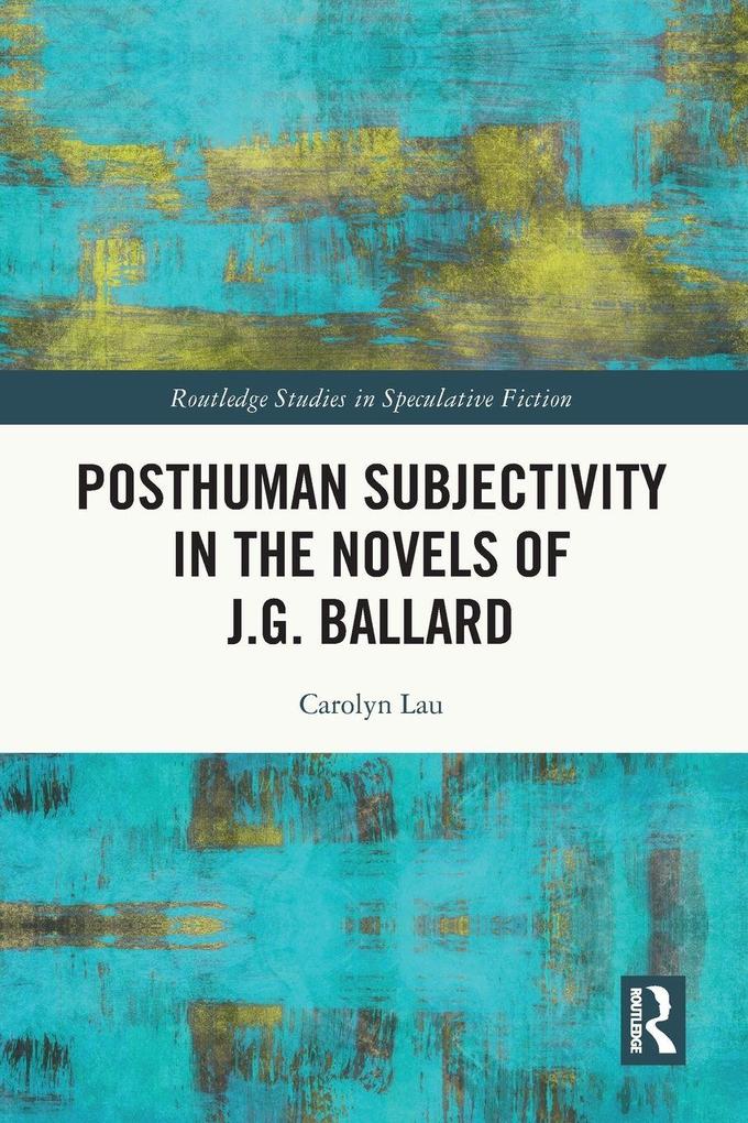 Posthuman Subjectivity in the Novels of J.G. Ballard