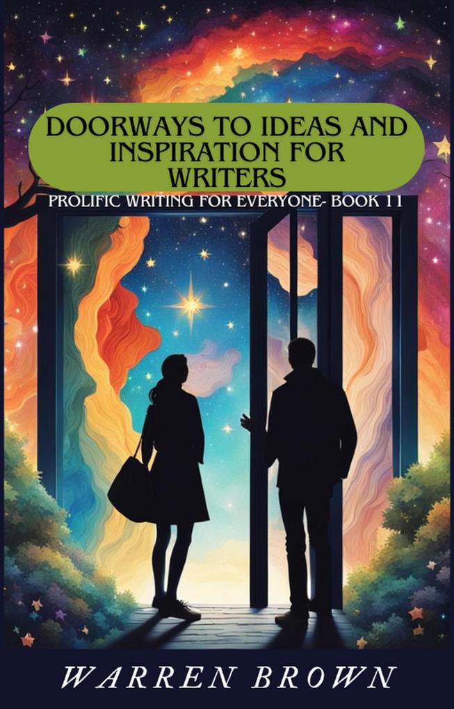 Doorways to Ideas and Inspiration for Writers (Prolific Writing for Everyone #11)