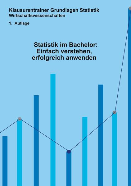 Statistik im Bachelor: Einfach verstehen erfolgreich anwenden