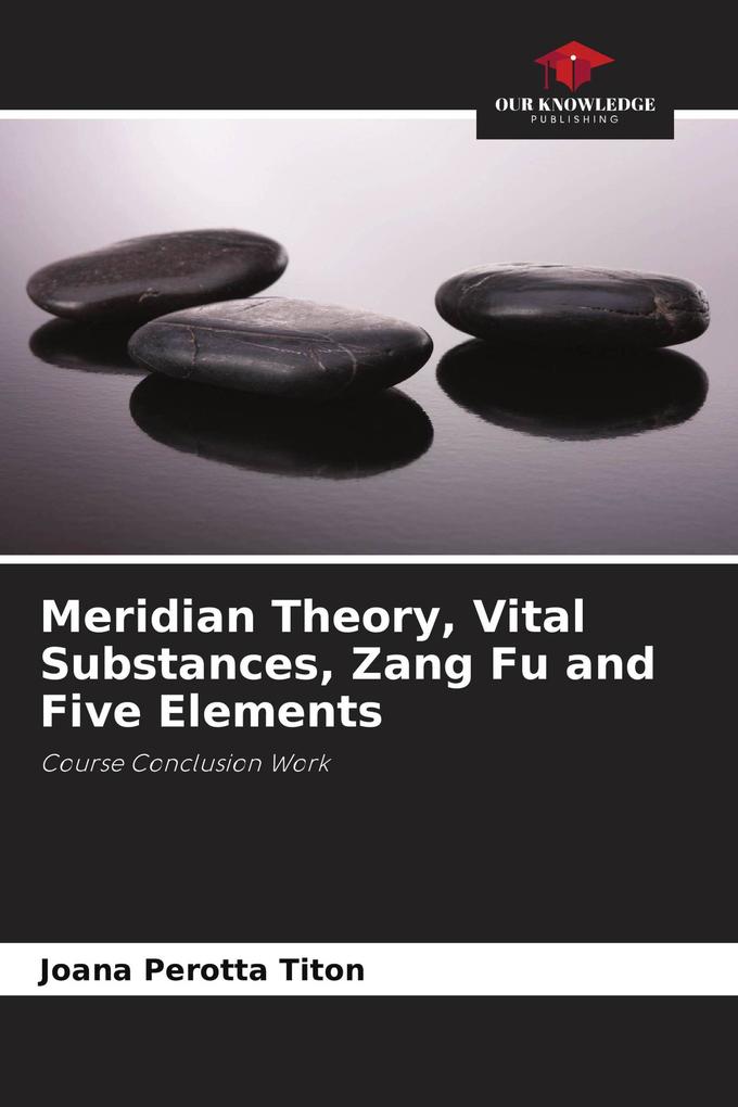 Meridian Theory Vital Substances Zang Fu and Five Elements