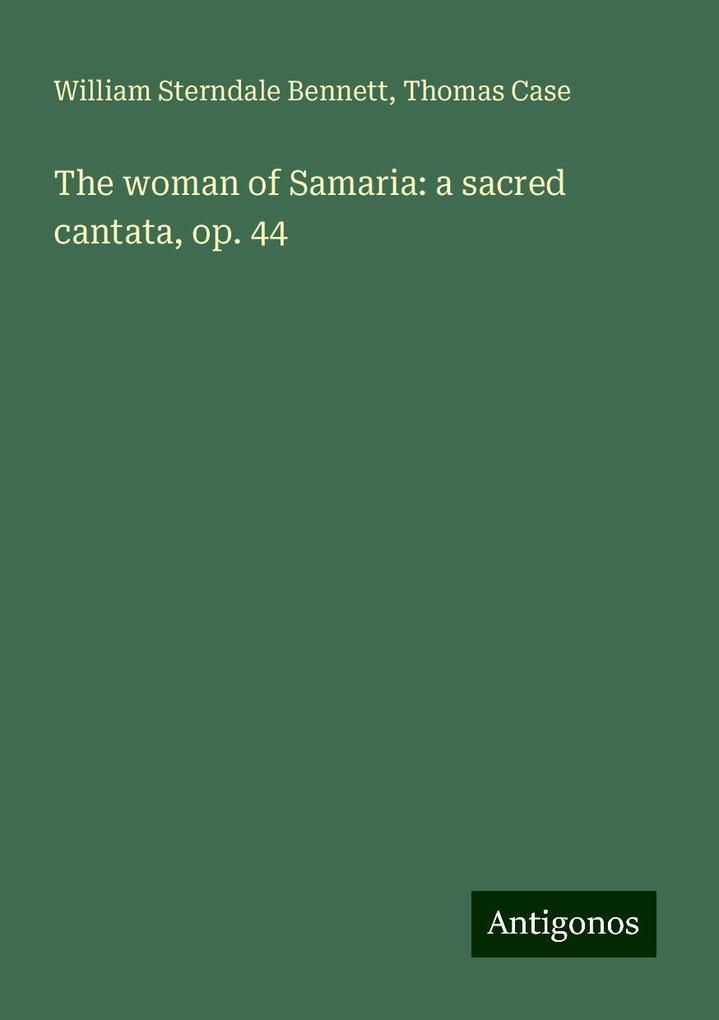 The woman of Samaria: a sacred cantata op. 44