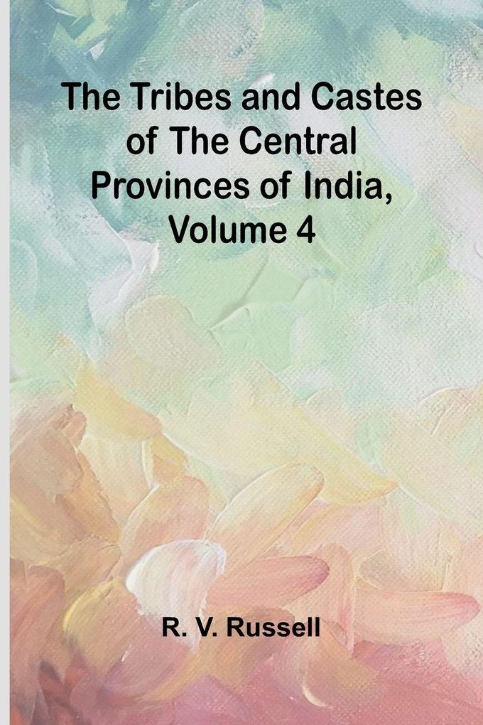 The Tribes and Castes of the Central Provinces of India Volume 4