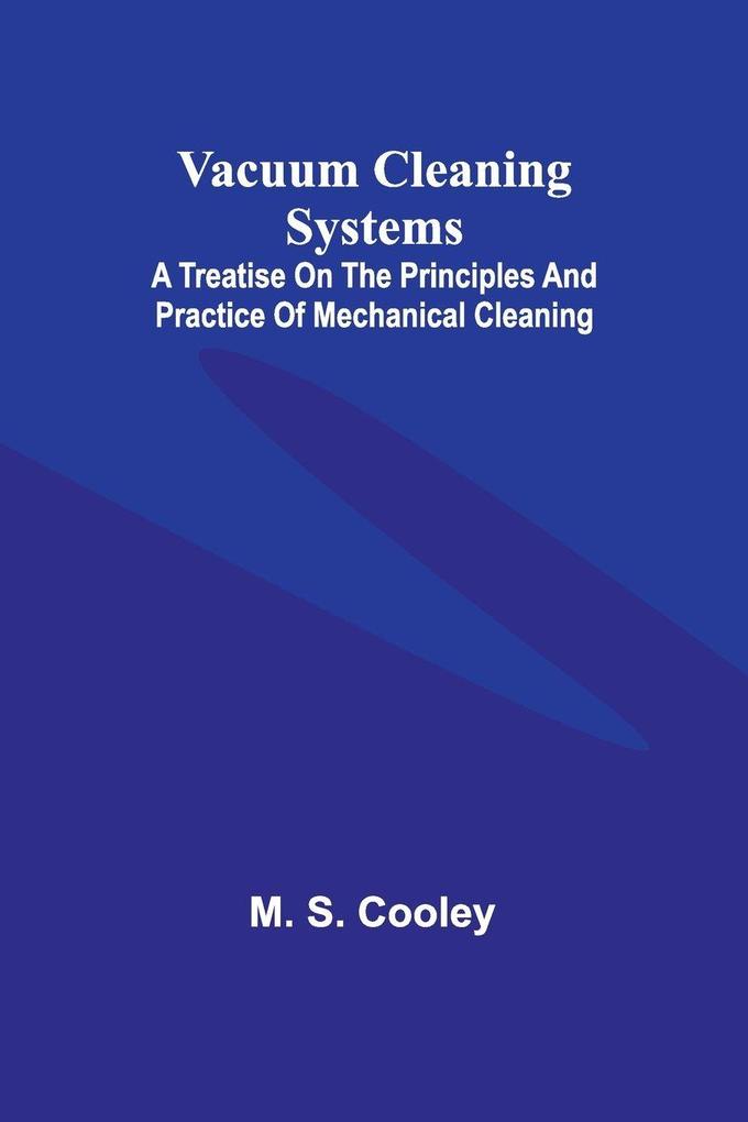 Vacuum Cleaning Systems; A treatise on the principles and practice of mechanical cleaning