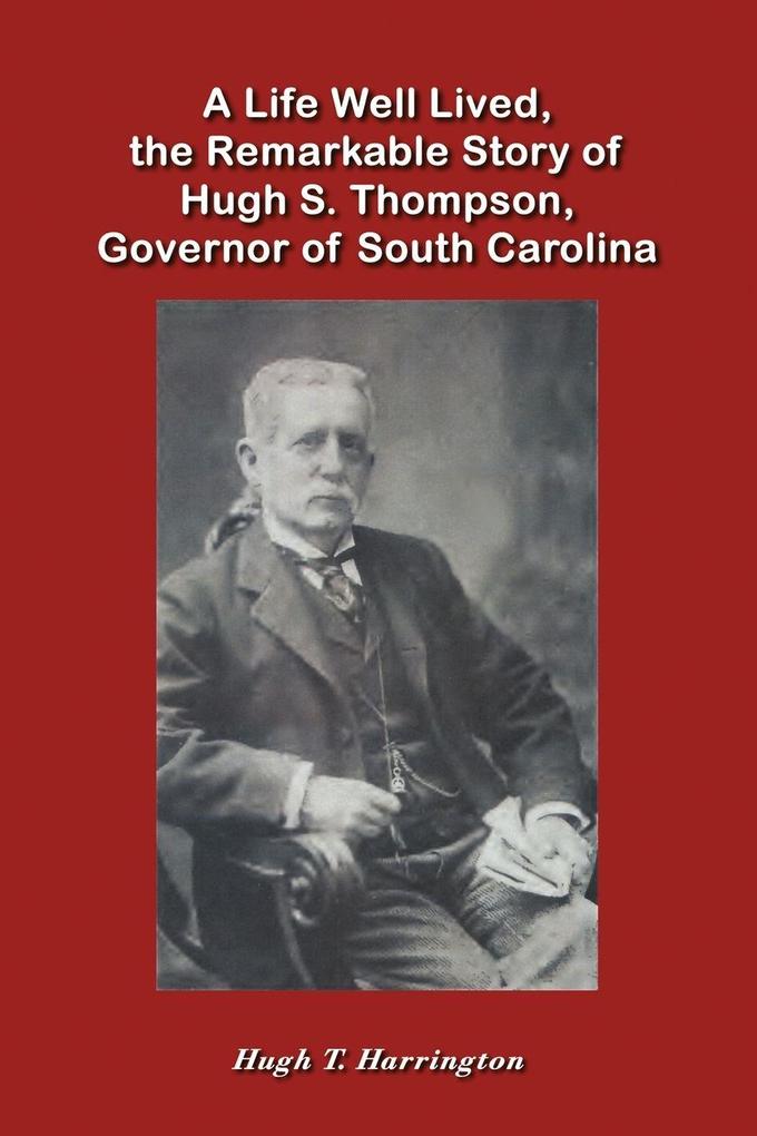 A Life Well Lived the Remarkable Story of Hugh S. Thompson Governor of South Carolina