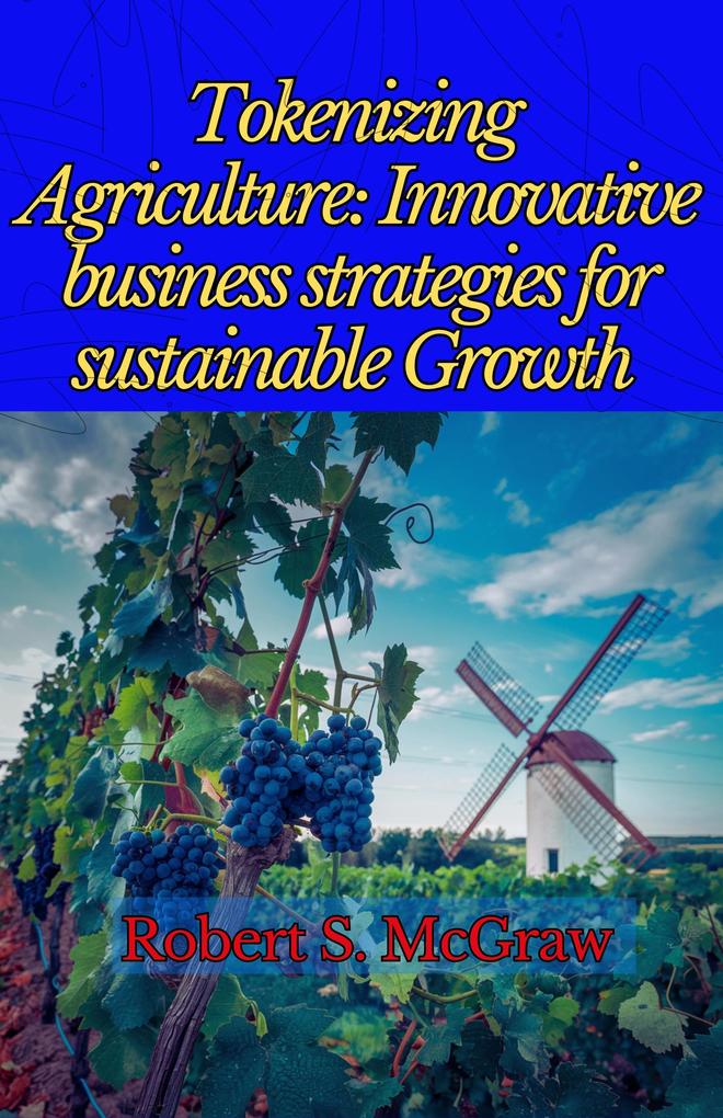 Tokenizing Agriculture: Innovative Business Strategies for Sustainable Growth (Producción logística y Exportación #1)