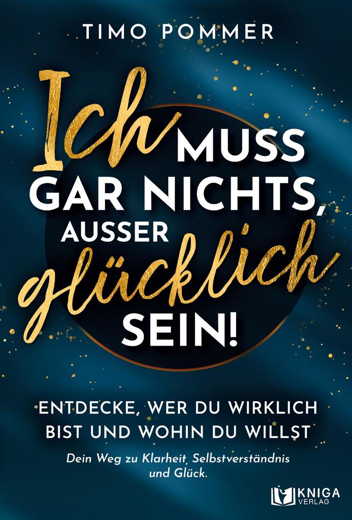 Ich muss gar nichts außer glücklich sein!