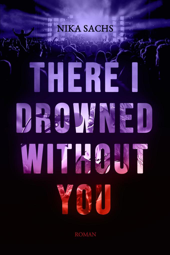 THERE I DROWNED WITHOUT YOU