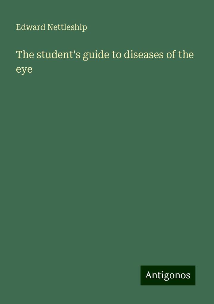 The student's guide to diseases of the eye