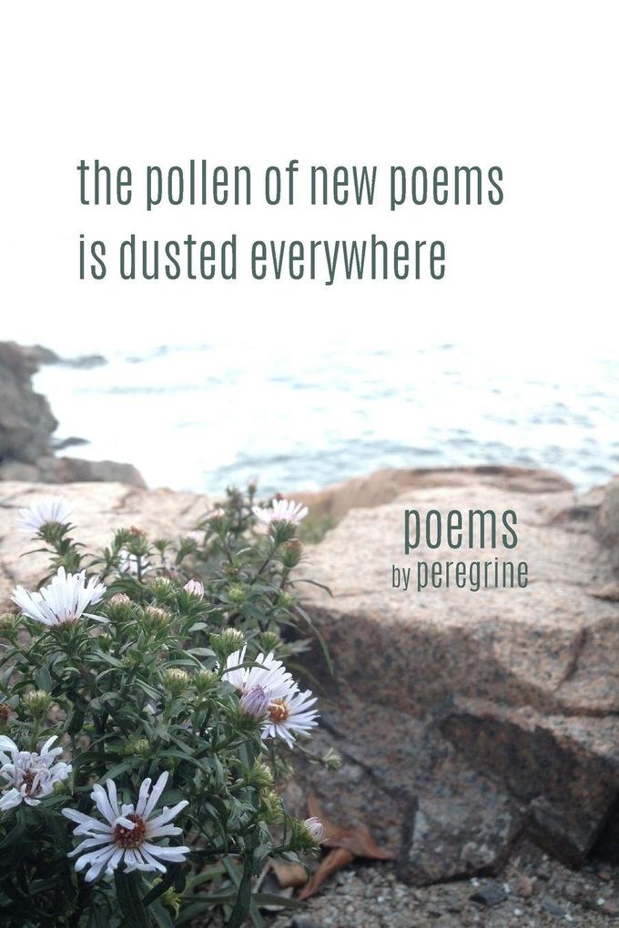 The pollen of new poems is dusted everywhere