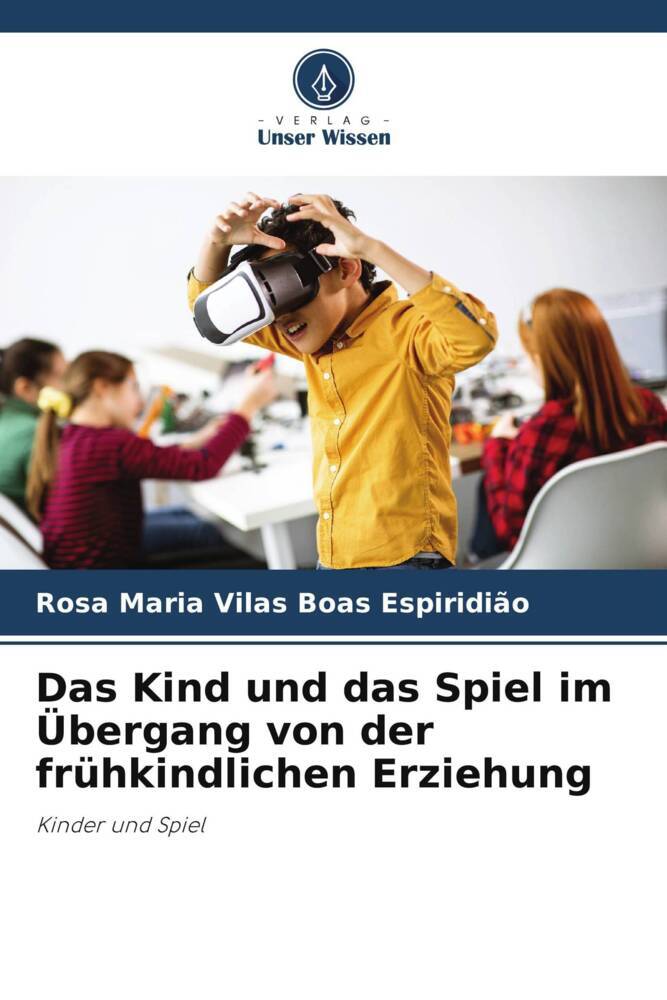 Das Kind und das Spiel im Übergang von der frühkindlichen Erziehung