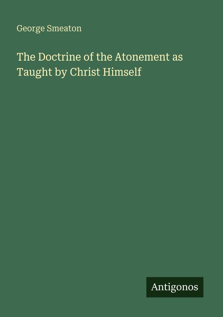 The Doctrine of the Atonement as Taught by Christ Himself