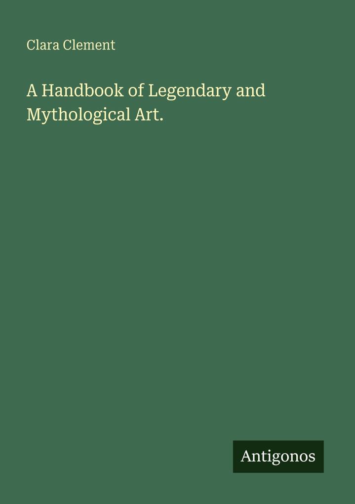 A Handbook of Legendary and Mythological Art.