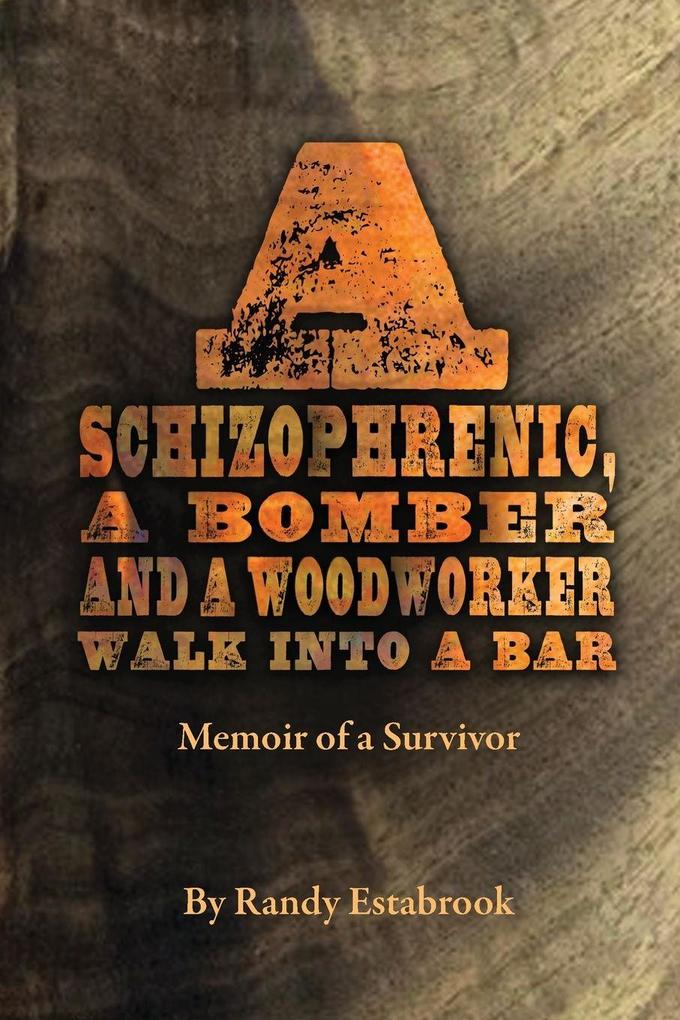 A Schizophrenic A Bomber and A Woodworker Walk into A Bar