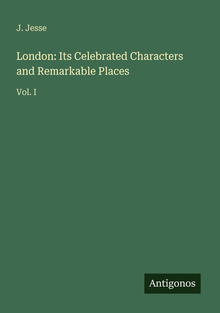 London: Its Celebrated Characters and Remarkable Places