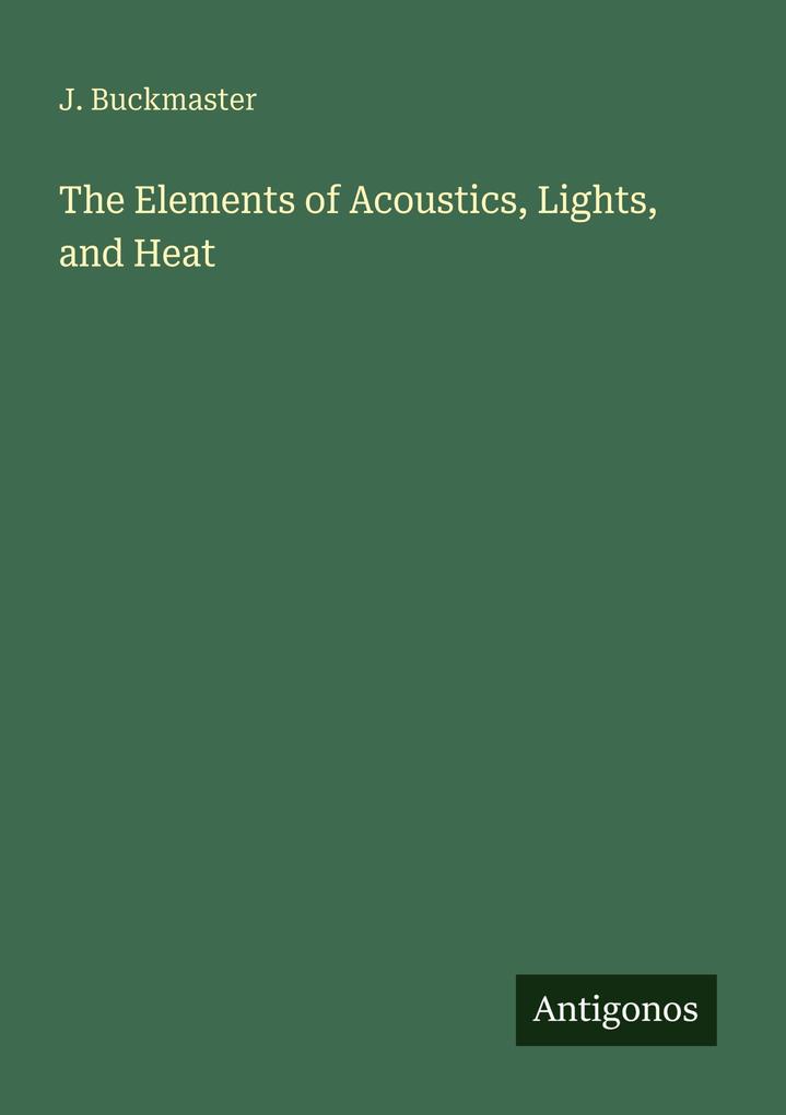 The Elements of Acoustics Lights and Heat