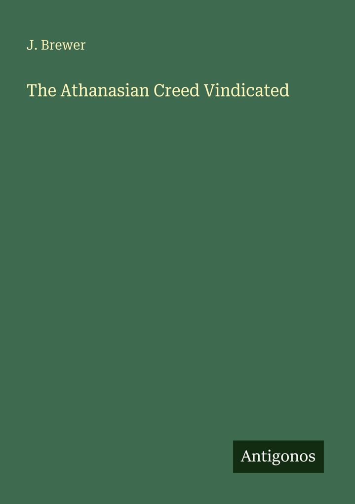 The Athanasian Creed Vindicated