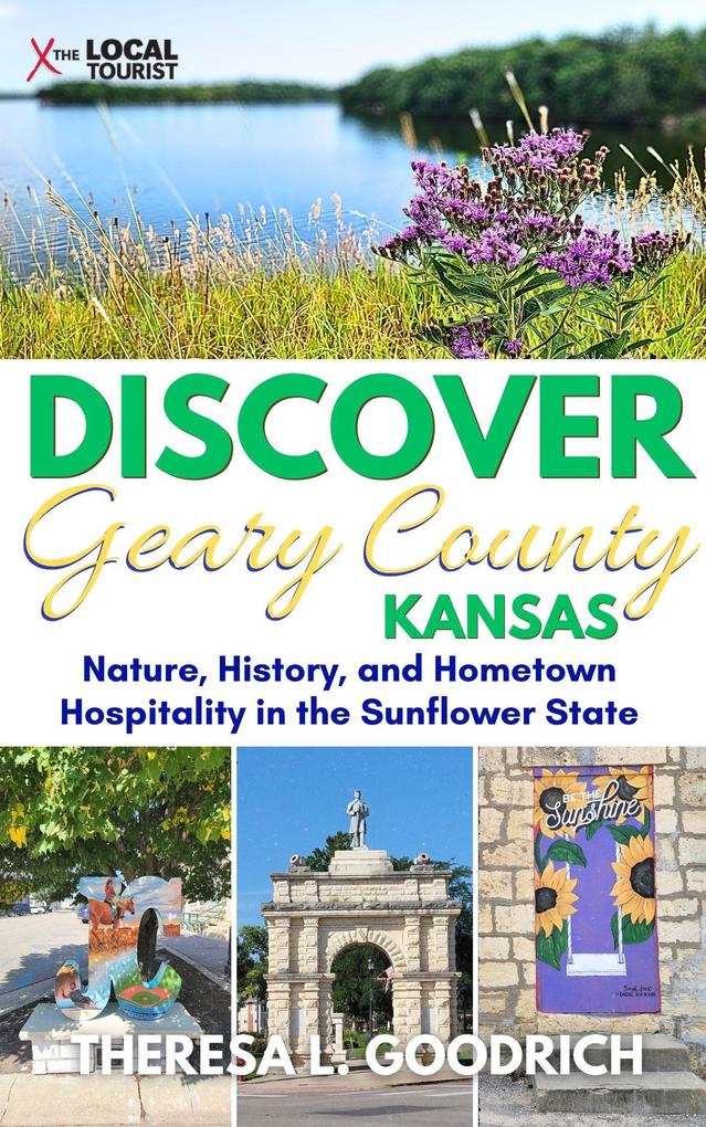 Discover Geary County Kansas: Nature History and Hometown Hospitality in the Sunflower State