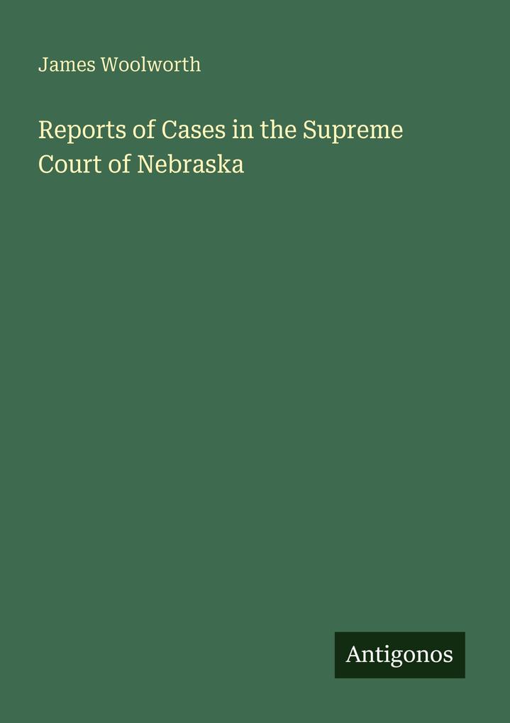 Reports of Cases in the Supreme Court of Nebraska