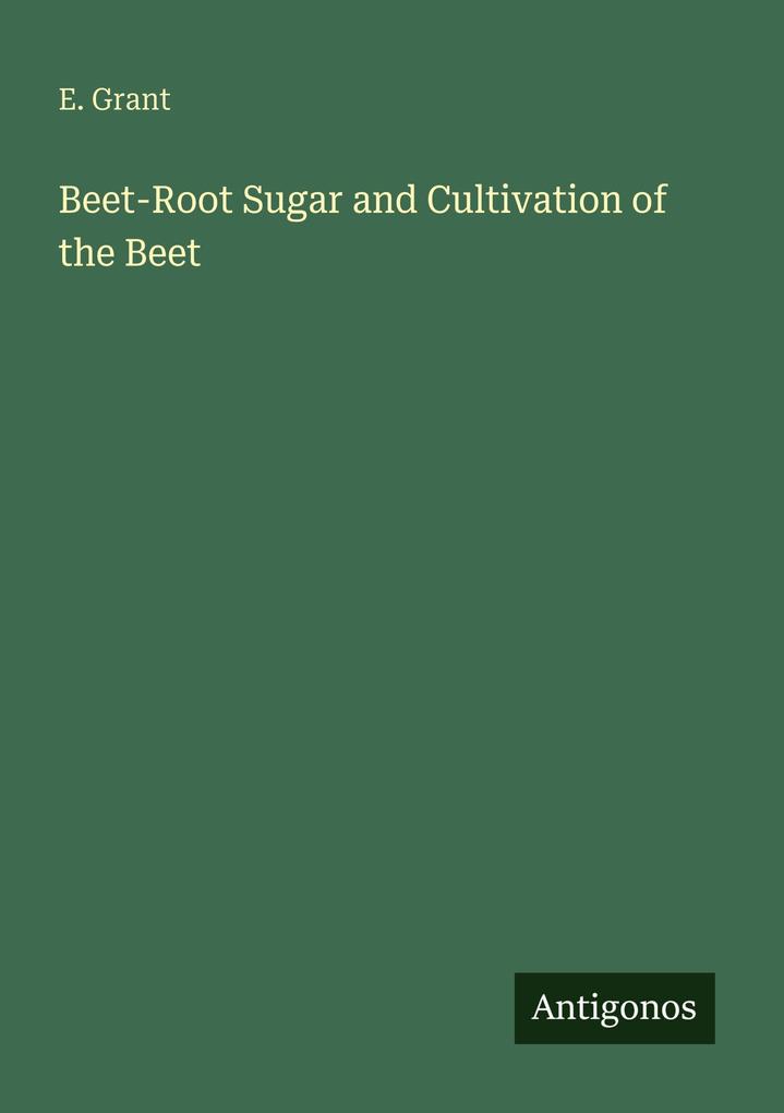 Beet-Root Sugar and Cultivation of the Beet