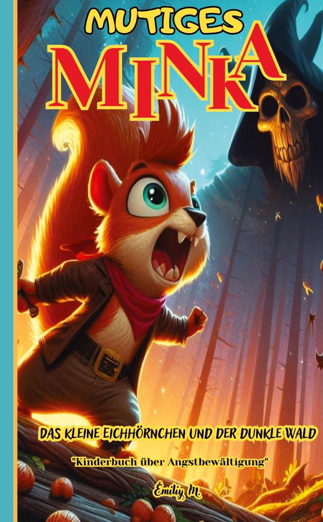'Mutiges Minka - Das kleine Eichhörnchen und der dunkle Wald'