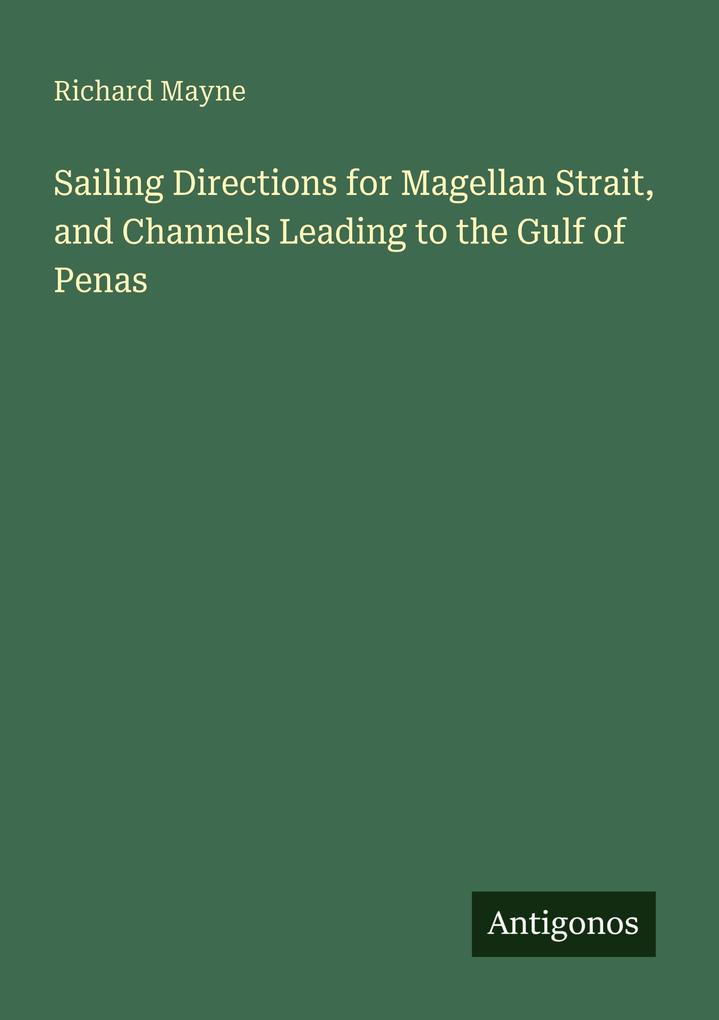 Sailing Directions for Magellan Strait and Channels Leading to the Gulf of Penas