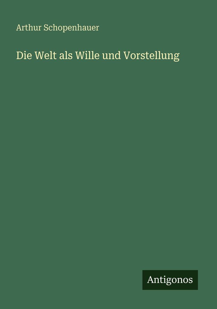 Die Welt als Wille und Vorstellung
