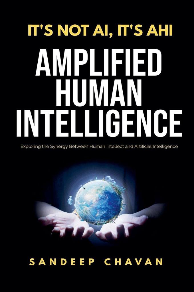It's Not AI It's AHI - Amplified Human Intelligence