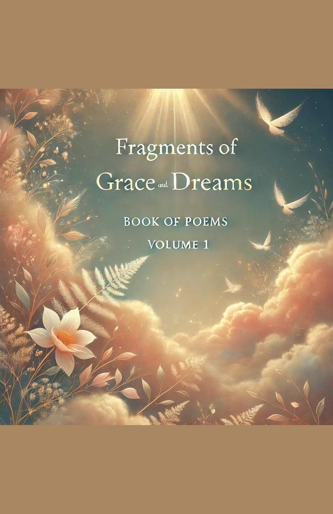 Fragments of Grace and Dreams Book Of Poems Volume 1