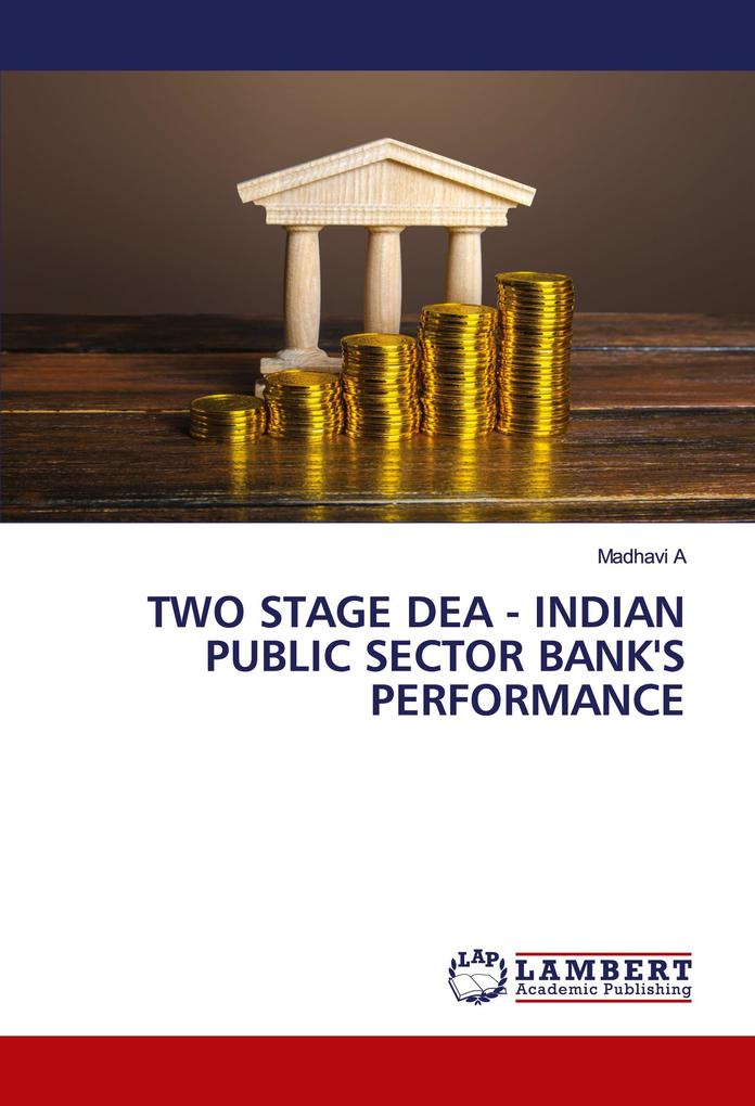 TWO STAGE DEA - INDIAN PUBLIC SECTOR BANK'S PERFORMANCE