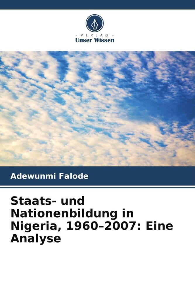Staats- und Nationenbildung in Nigeria 1960-2007: Eine Analyse