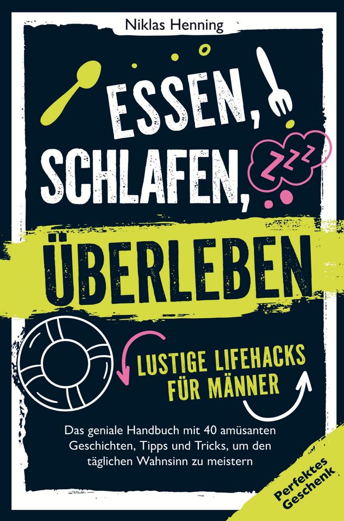 Essen schlafen überleben - lustige Lifehacks für Männer