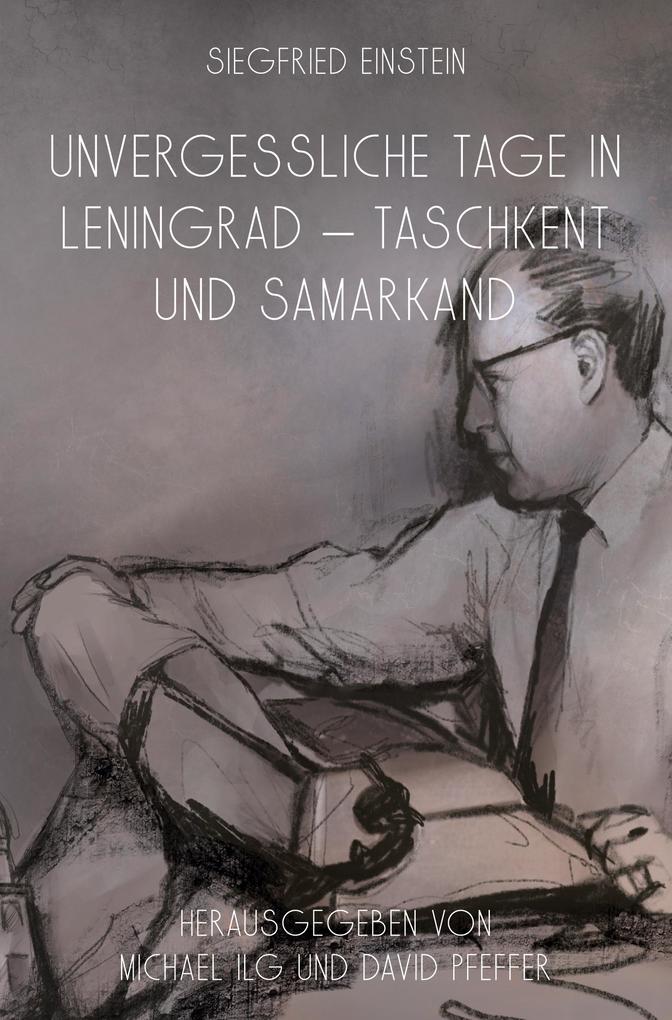 Unvergessliche Tage in Leningrad - Taschkent und Samarkand (Siegfried Einstein)