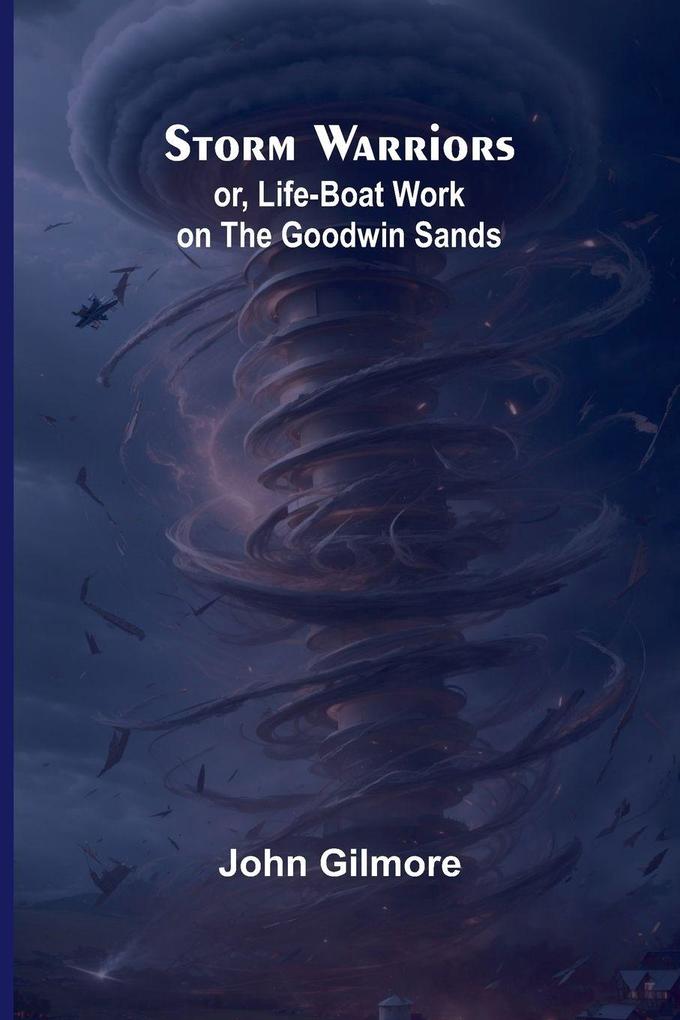Storm Warriors; or Life-Boat Work on the Goodwin Sands