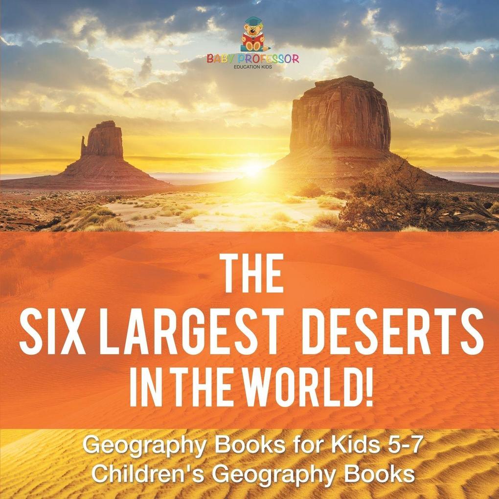 The Six Largest Deserts in the World! Geography Books for Kids 5-7 | Children's Geography Books
