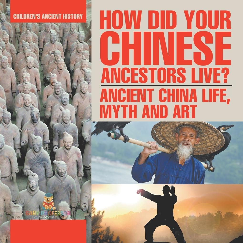 How Did Your Chinese Ancestors Live? Ancient China Life Myth and Art | Children's Ancient History