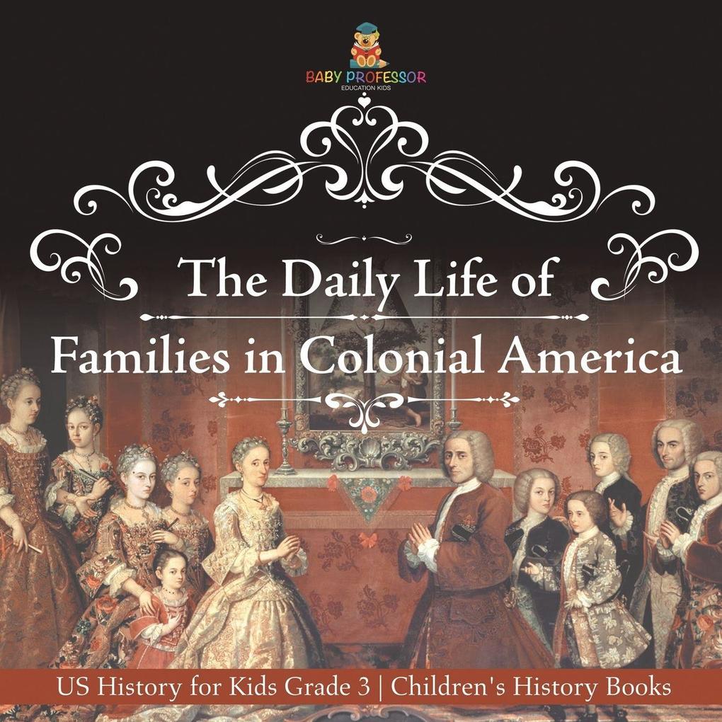 The Daily Life of Families in Colonial America - US History for Kids Grade 3 | Children's History Books