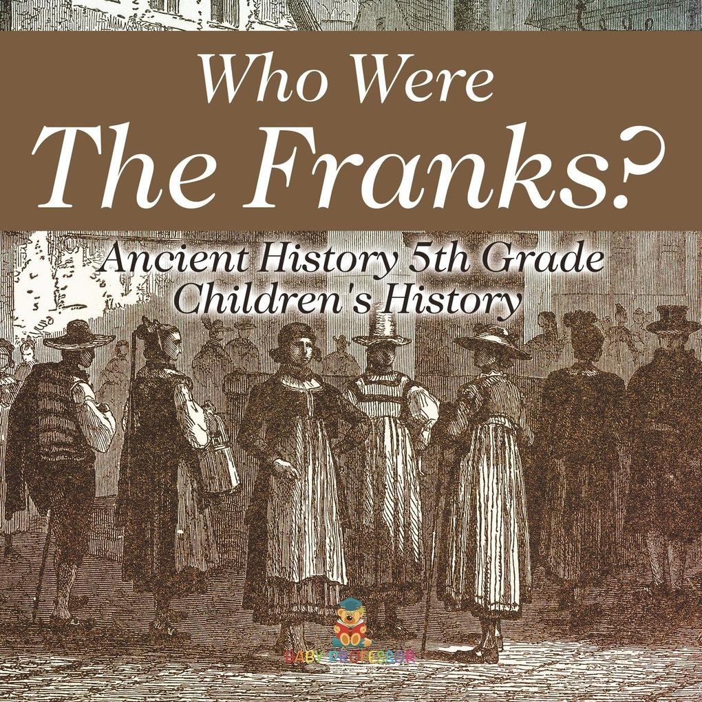 Who Were The Franks? Ancient History 5th Grade | Children's History