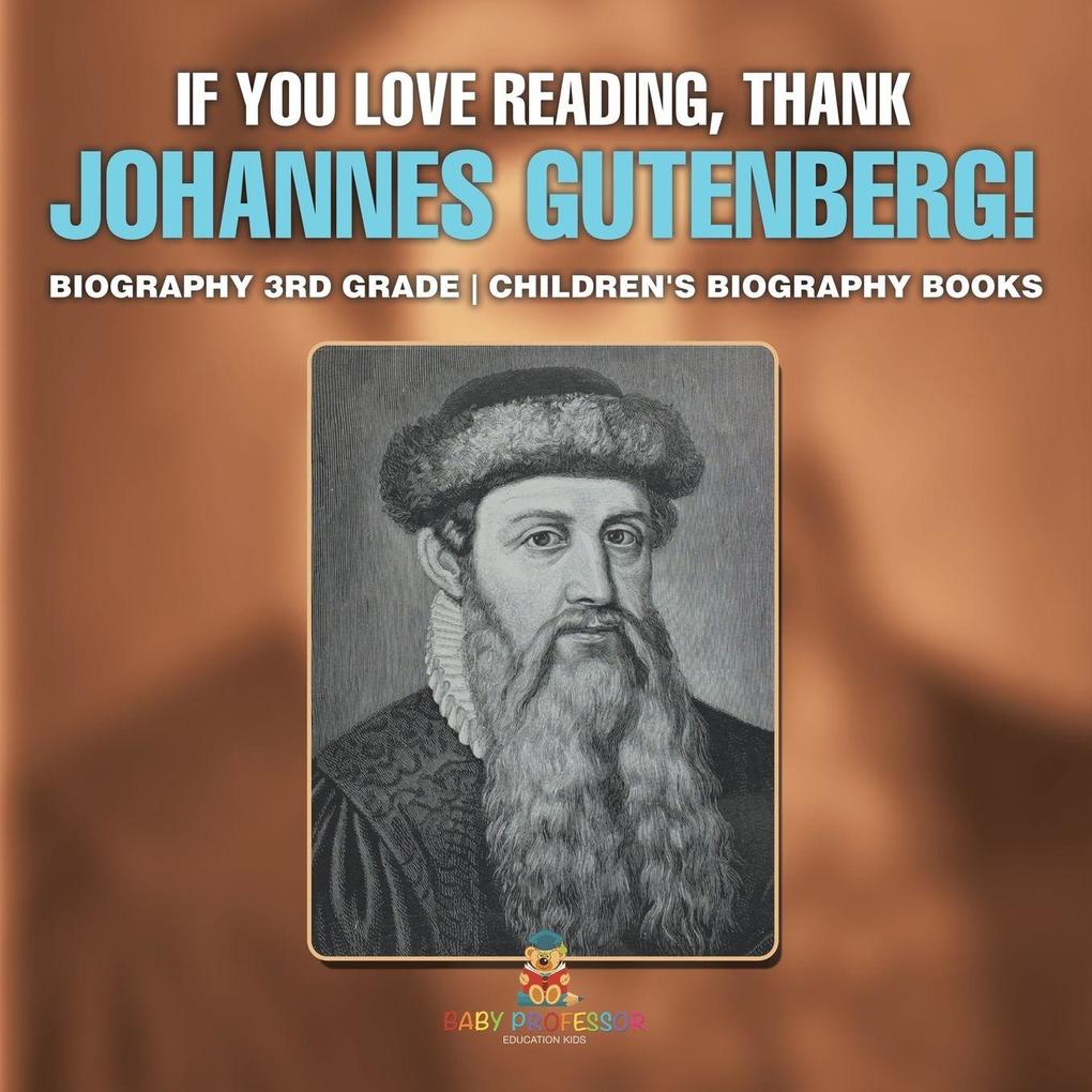 If You Love Reading Thank Johannes Gutenberg! Biography 3rd Grade | Children's Biography Books