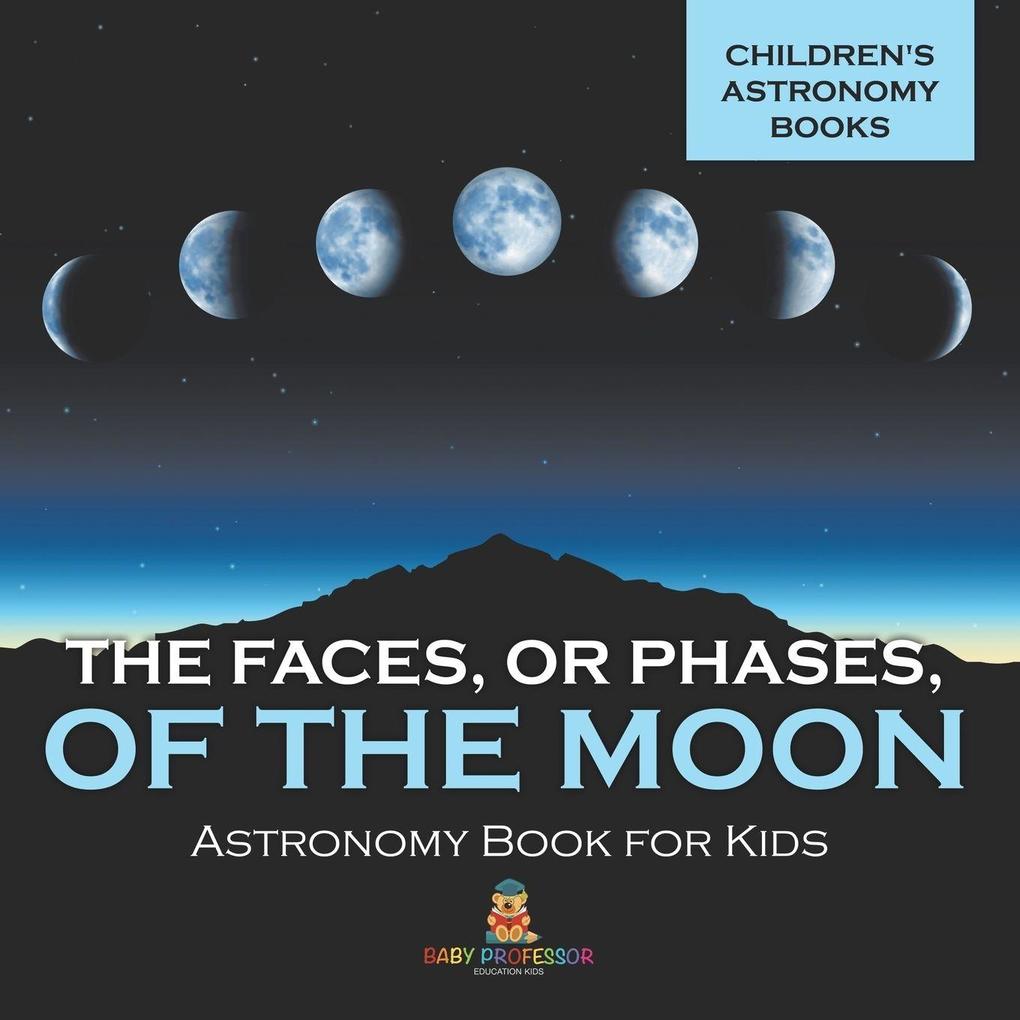 The Faces or Phases of the Moon - Astronomy Book for Kids | Children's Astronomy Books